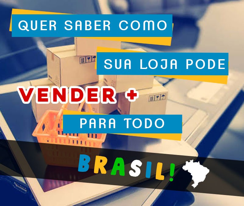 Como sua loja pode vender para todo o Brasil