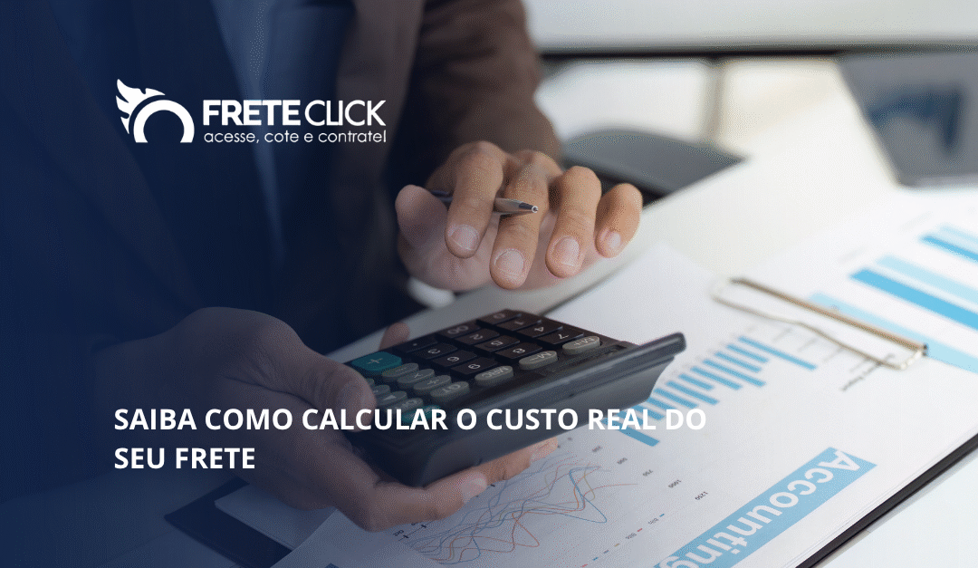 Saiba como calcular o custo real do seu frete