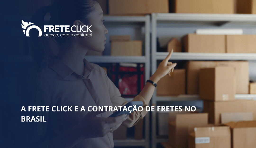 A Frete Click e a contratação de fretes no Brasil