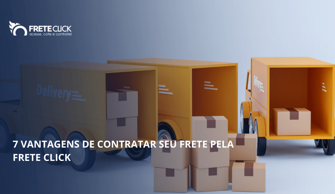 7 vantagens de contratar seu frete pela Frete Click