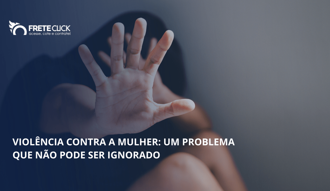 Violência contra a mulher: um problema que não pode ser ignorado