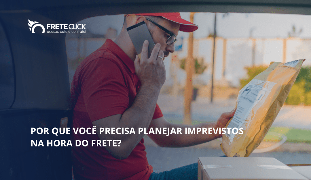 Por que você precisa planejar imprevistos na hora do frete?
