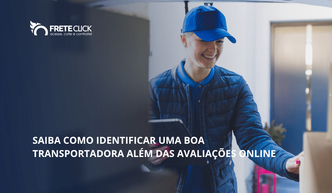 Saiba como identificar uma boa transportadora além das avaliações online