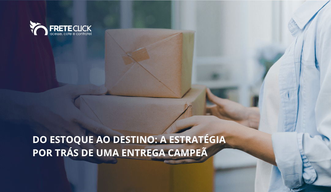 Do estoque ao destino: a estratégia por trás de uma entrega campeã